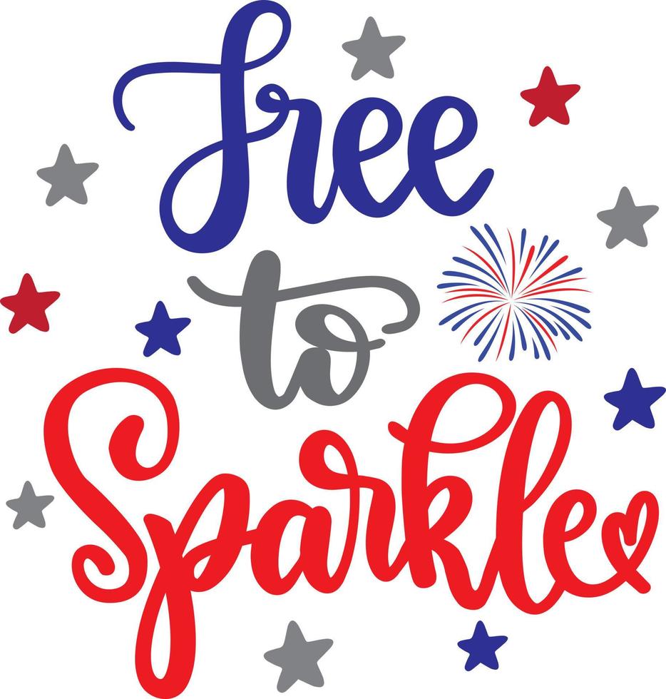 Free to Sparkle 2 Vector, 4th July Vector, America Vector