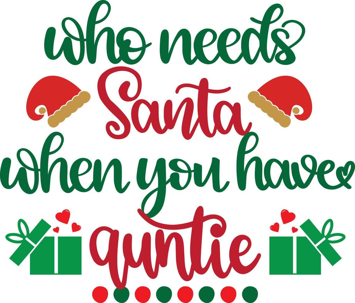 Who Needs Santa When You Have Auntie Vector File, Snow Vector, Christmas Vector