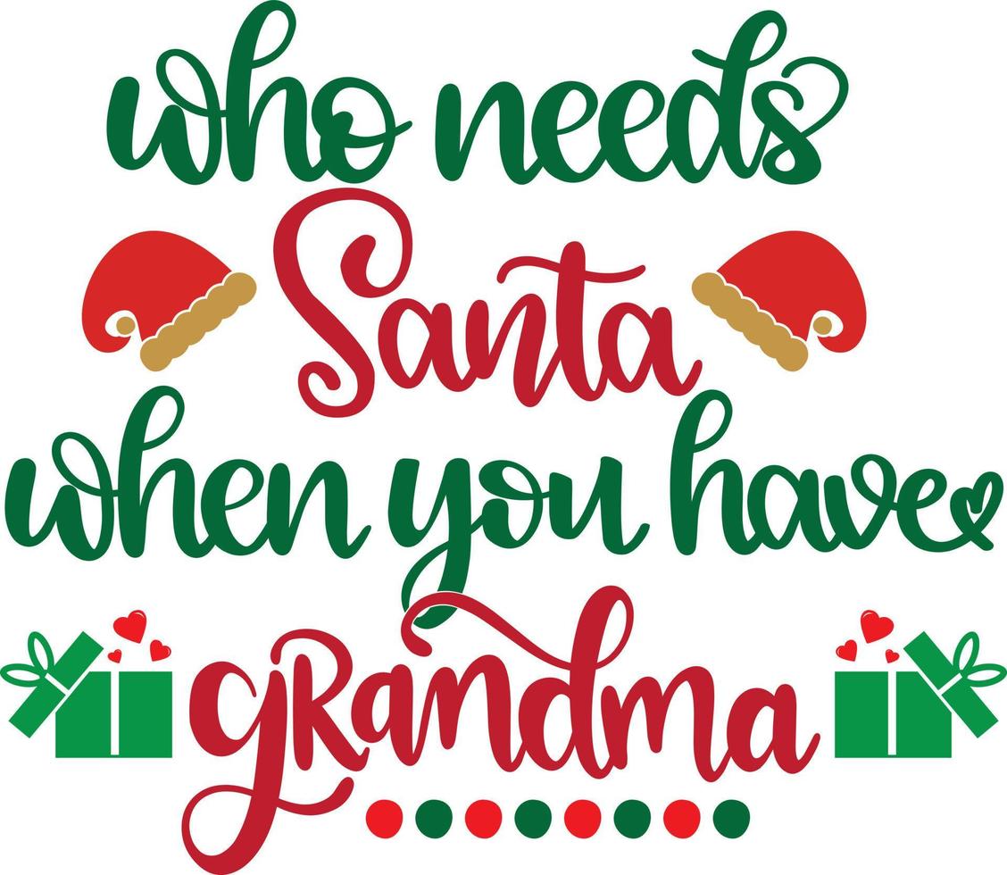 Who Needs Santa When You Have Grandma 2 Vector File, Snow Vector, Christmas Vector