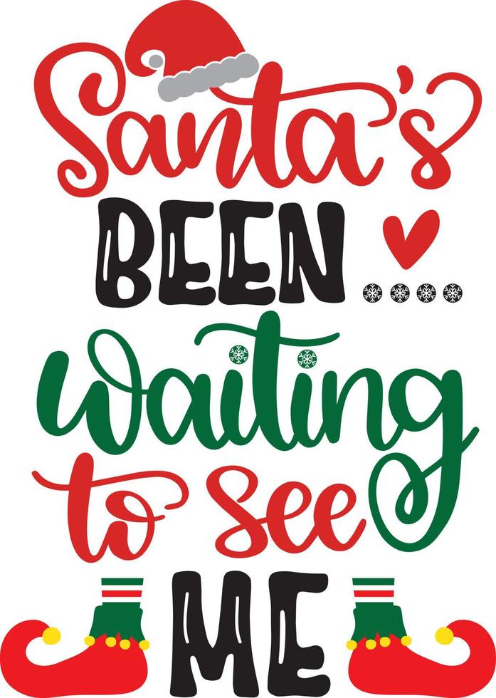 Santas been waiting to see me Christmas Vector file