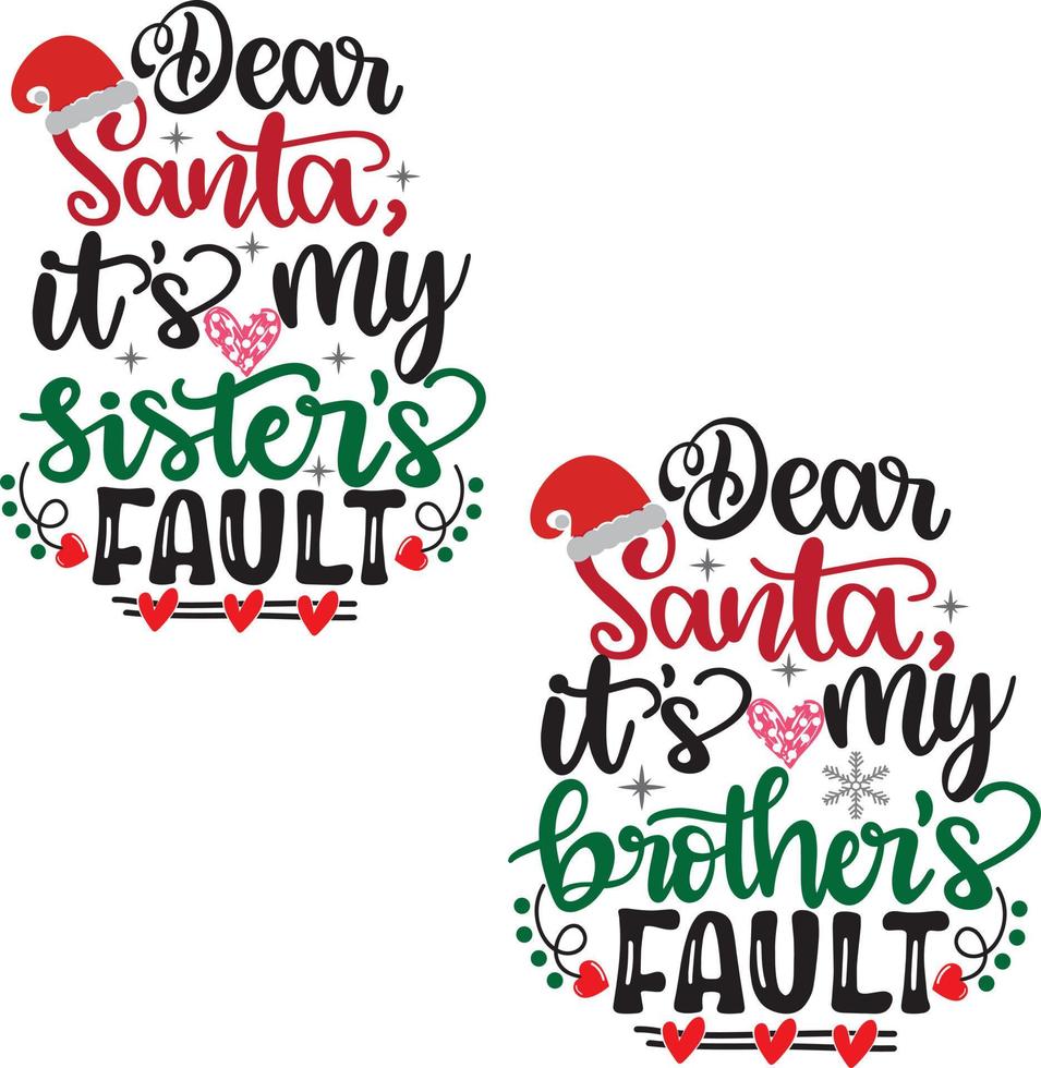 Dear Santa Its My Sisters,Brothers Fault Christmas Vector file