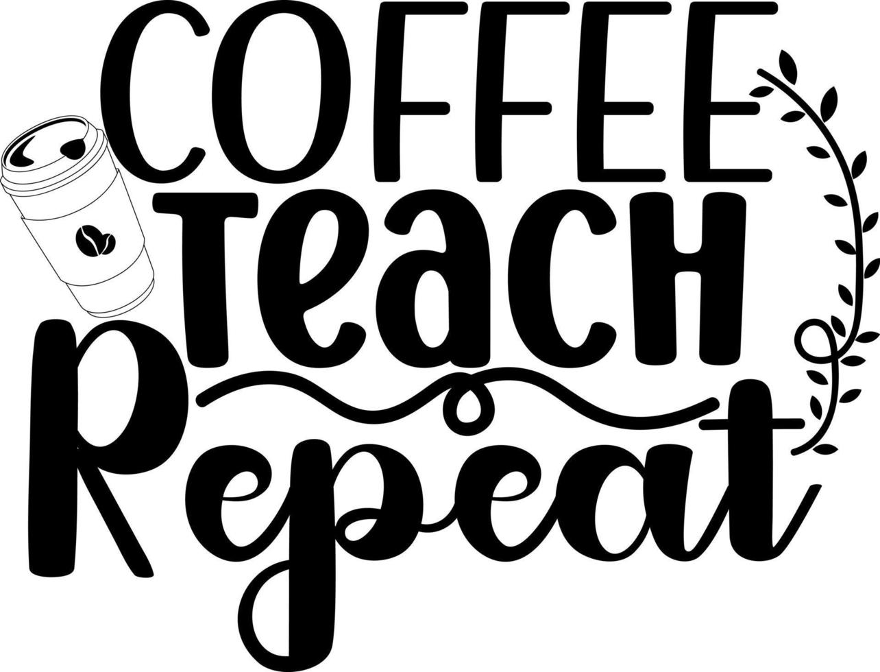 Teachers day.  Coffee teach repeat vector