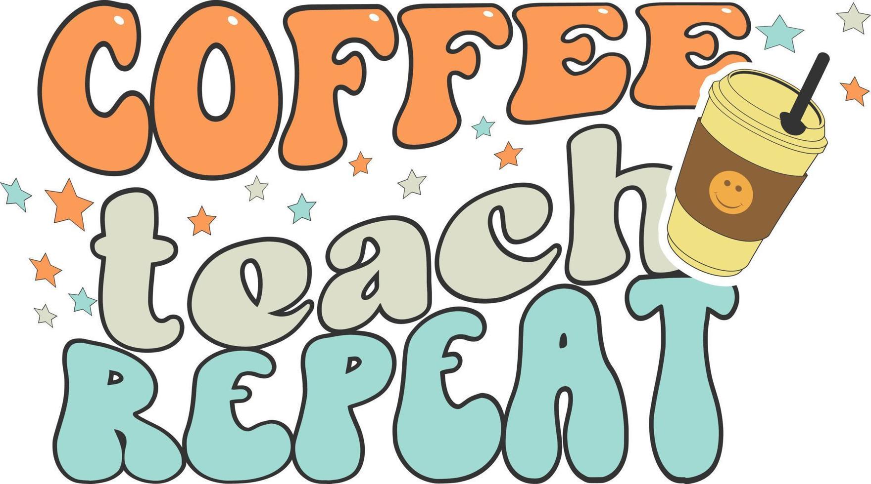 Teachers Day. Coffee Teach Repeat 10354311 Vector Art at Vecteezy