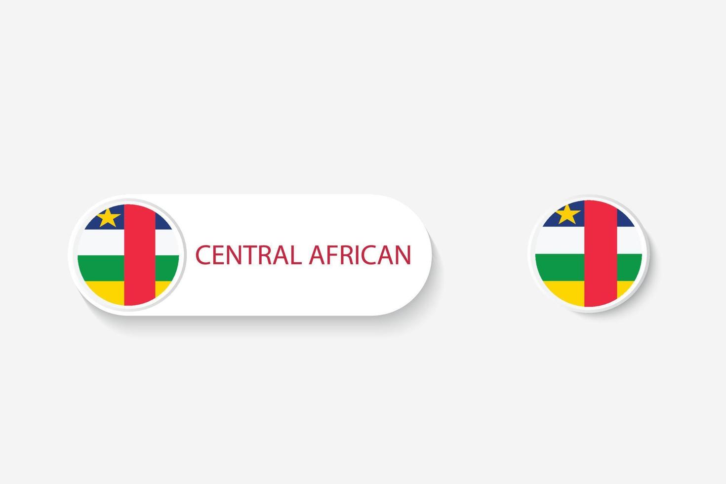 Central African button flag in illustration of oval shaped with word of Central African. And button flag Central African. vector