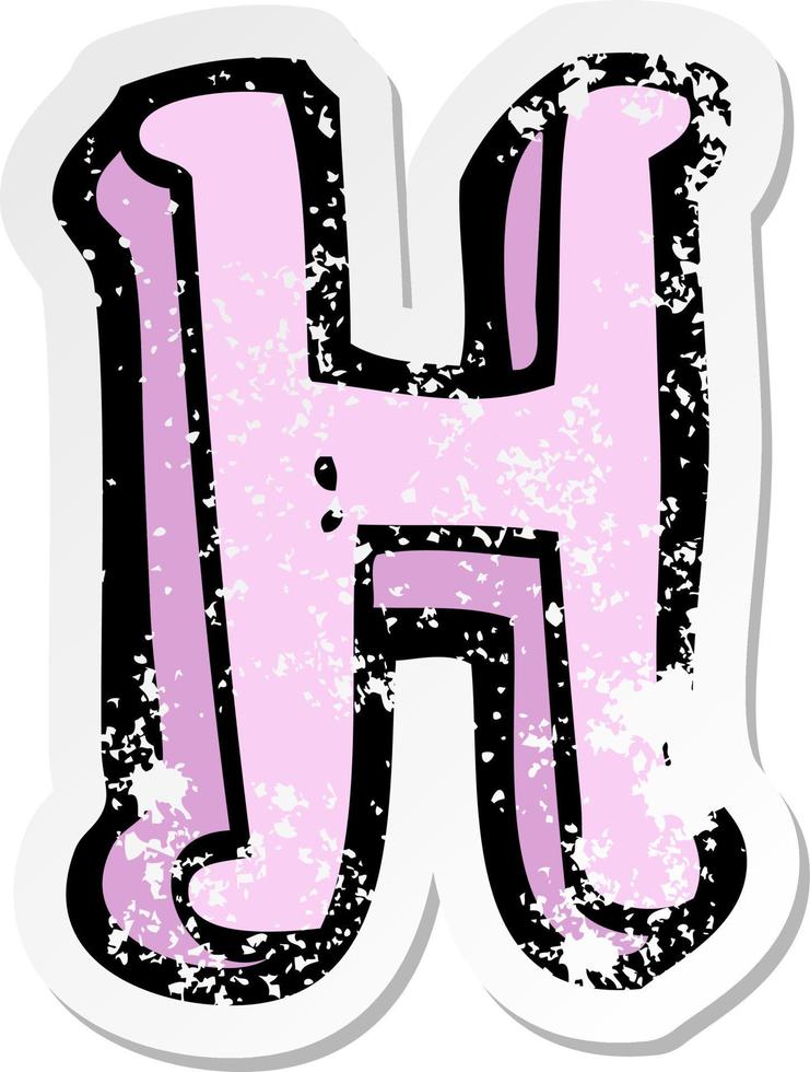 retro distressed sticker of a cartoon letter H vector