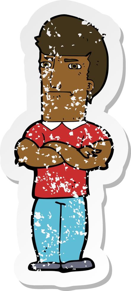 retro distressed sticker of a cartoon annoyed man with folded arms vector