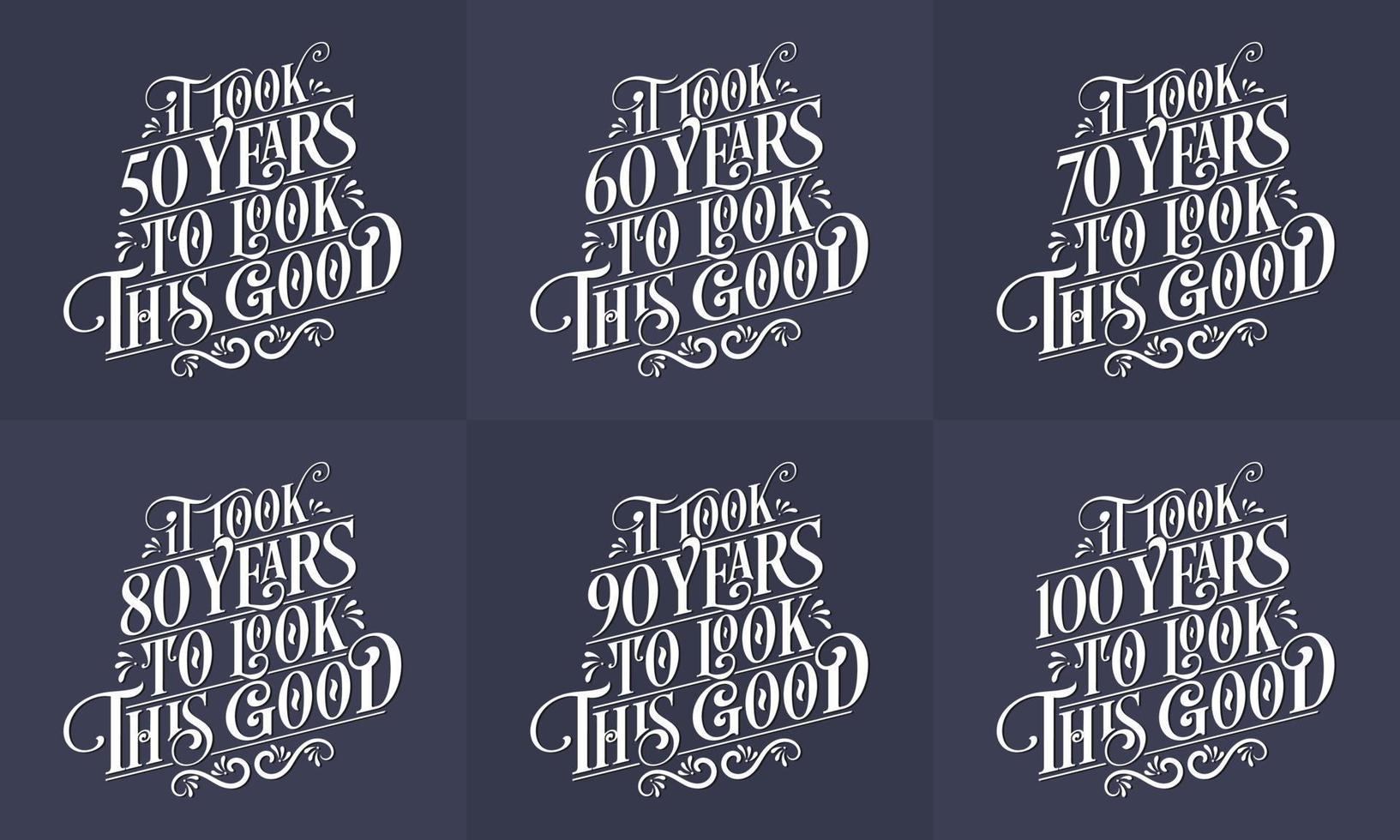 Happy Birthday design set. Best Birthday Typography quote design bundle. It took 50, 60, 70, 80, 90, 100 years to look this good vector