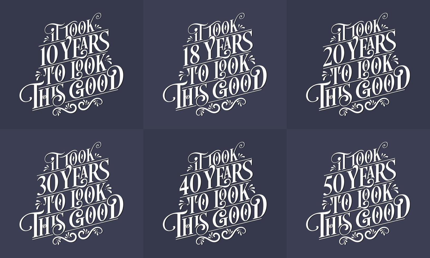 Happy Birthday design set. Best Birthday Typography quote design bundle. It took 10, 18, 20, 30, 40, 50 years to look this good vector