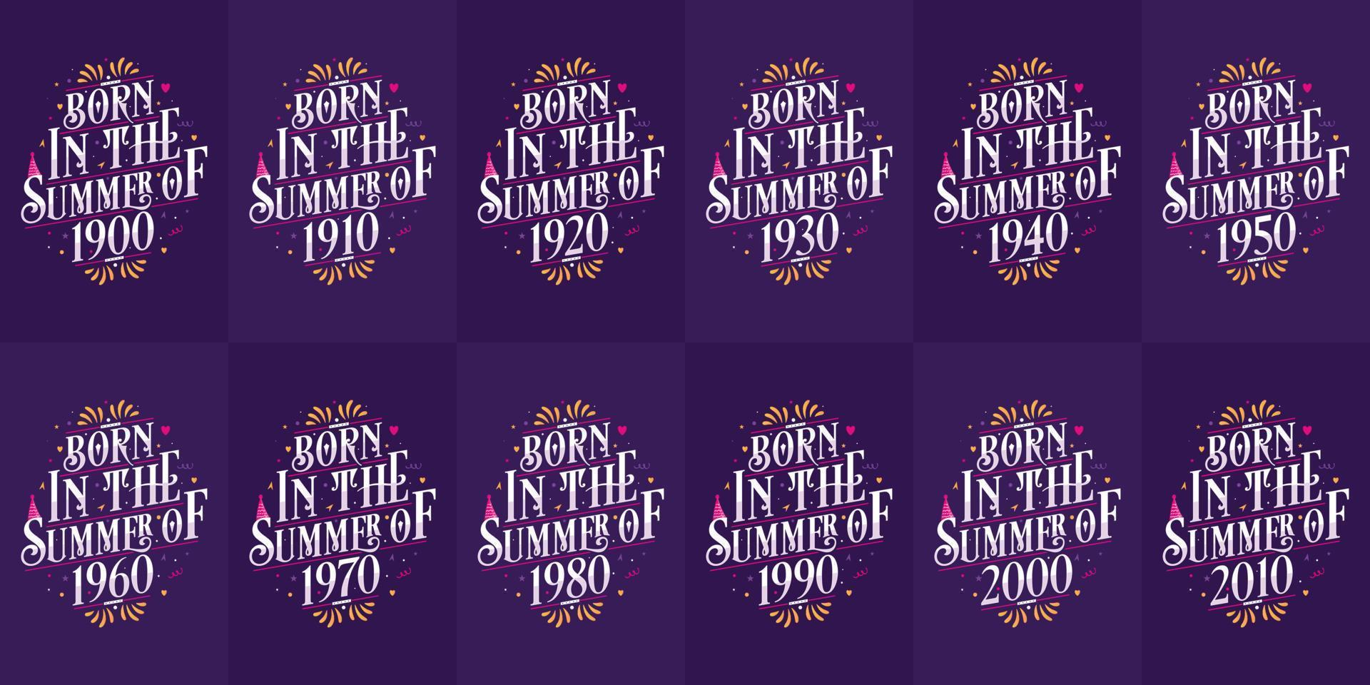 Beautiful lettering Birthday design bundle. Born in the Summer of 1900, 1910, 1920, 1930, 1940, 1950, 1960, 1970, 1980, 1990, 2000, 2010 vector