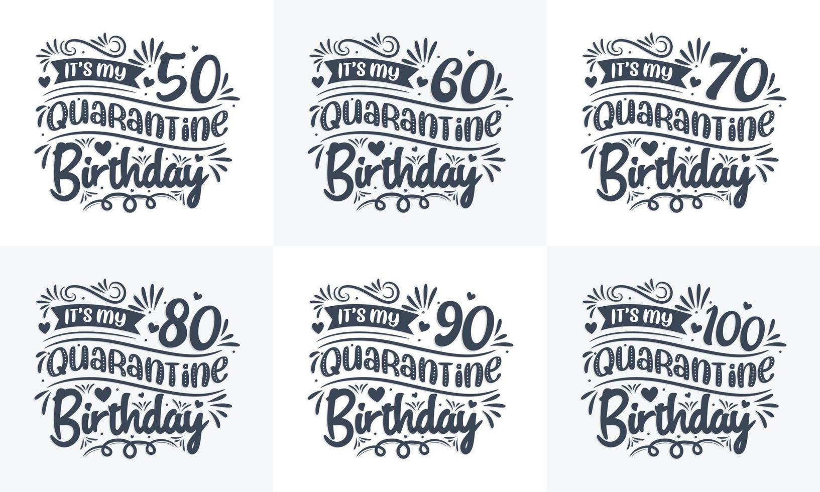 Quarantine Birthday design set. Quarantine Birthday celebration Typography quote design bundle. It's my 50, 60, 70, 80, 90, 100 Quarantine Birthday vector