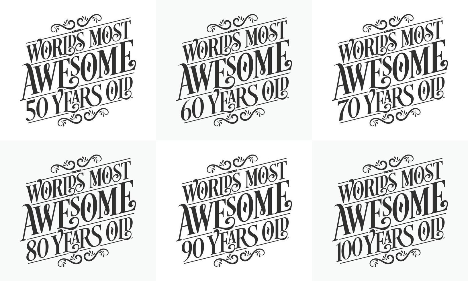 Typography Birthday quote design bundle. Set of Calligraphy Birthday lettering Worlds most Awesome 50, 60, 70, 80, 90, 100 years old. vector