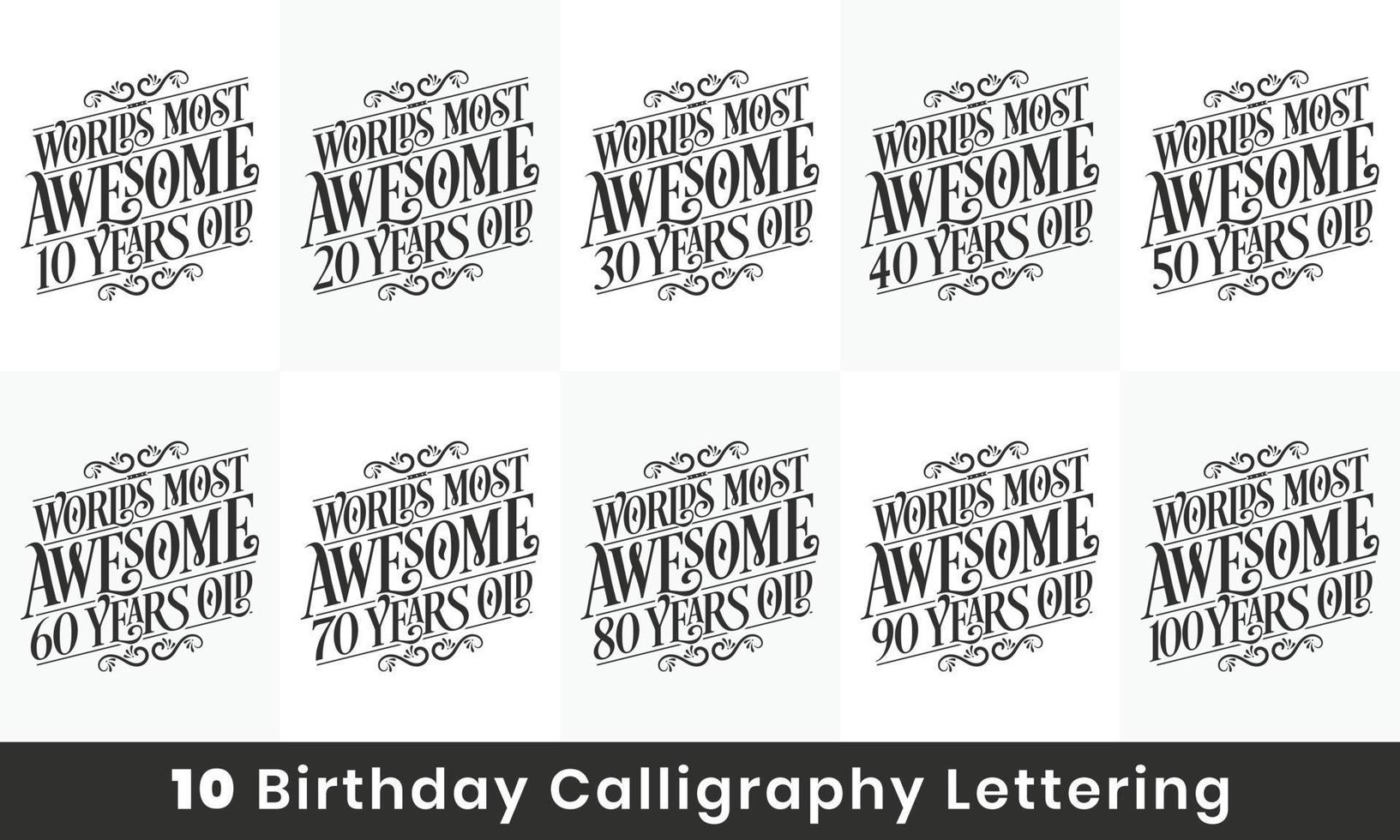 Happy Birthday design bundle. Set of 10 Birthday quote celebration lettering design bundle. Worlds most Awesome 10, 20, 30, 40, 50, 60, 70, 80, 90, 100 years old. vector