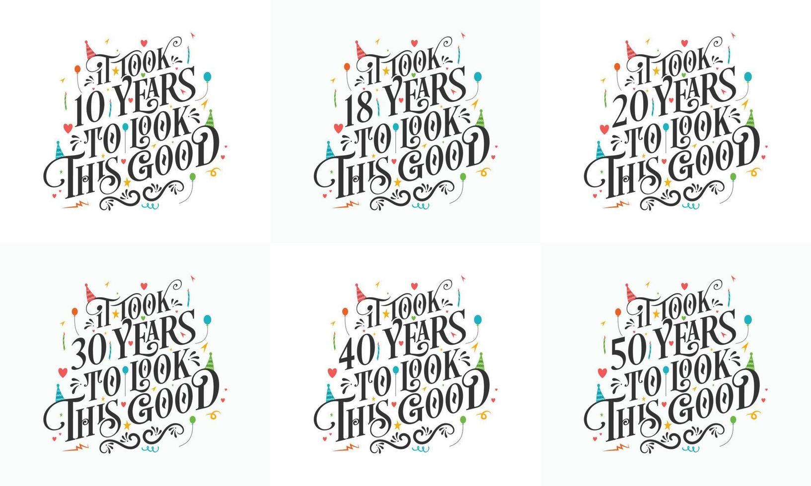 Birthday celebration Typography bundle design. Birthday Typography quote design set. It took 10, 18, 20, 30, 40, 50 years to look this good vector