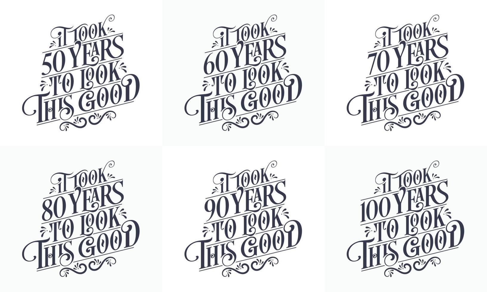 Happy Birthday design set. Best Birthday Typography quote design bundle. It took 50, 60, 70, 80, 90, 100 years to look this good vector