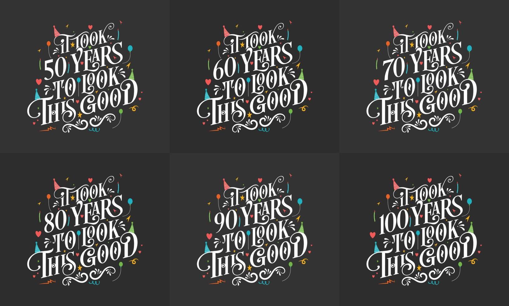 Birthday celebration Typography bundle design. Birthday Typography quote design set. It took 50, 60, 70, 80, 90, 100 years to look this good vector