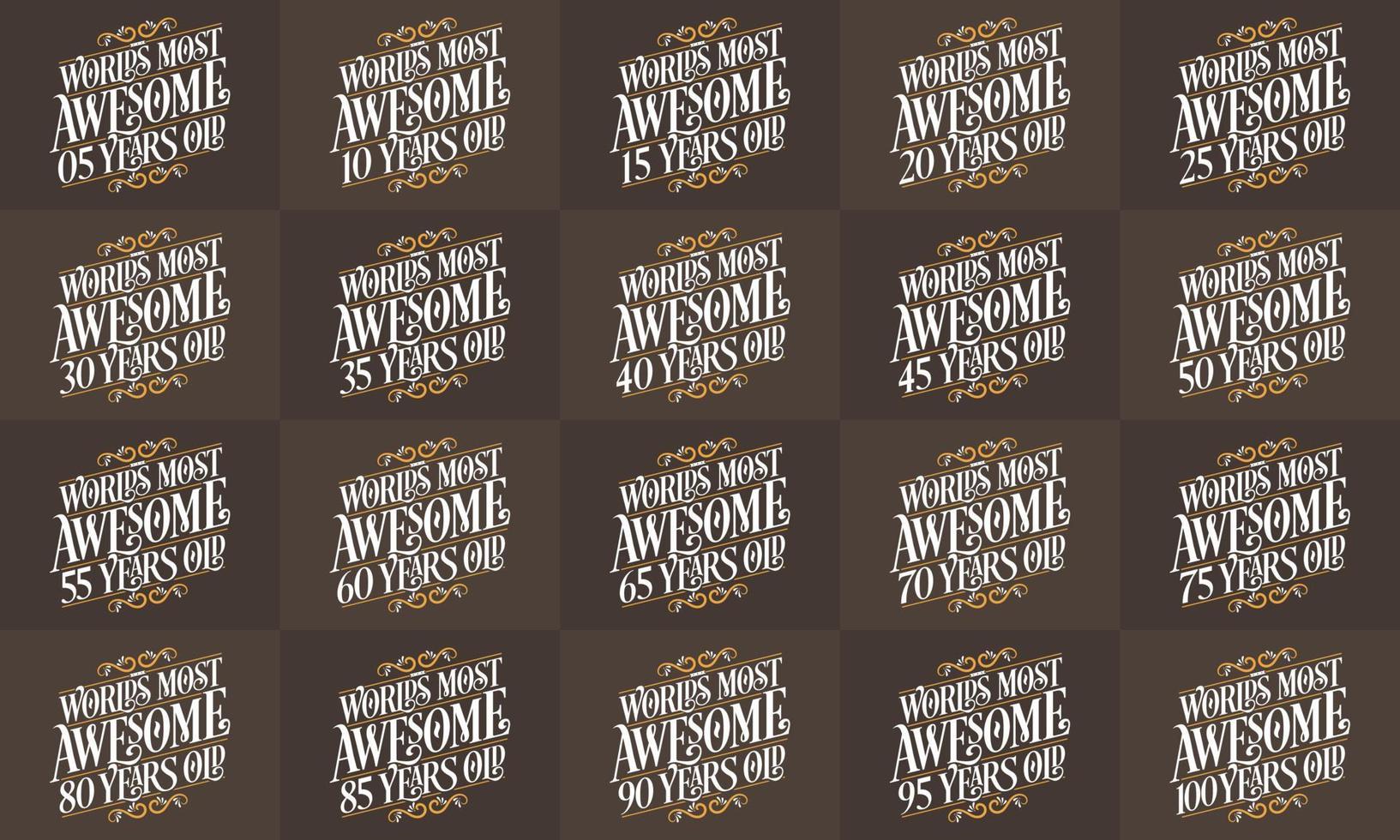 Set of 20 Birthday Typography design. Worlds most Awesome 5, 10th, 15, 20th, 25, 30th, 35, 40th, 45, 50th, 55, 60th, 65, 70th, 75, 80th, 85, 90th, 95, 100th years old. vector