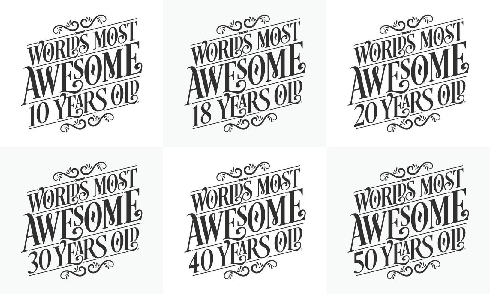 Typography Birthday quote design bundle. Set of Calligraphy Birthday lettering Worlds most Awesome 10, 18, 20, 30, 40, 50 years old. vector