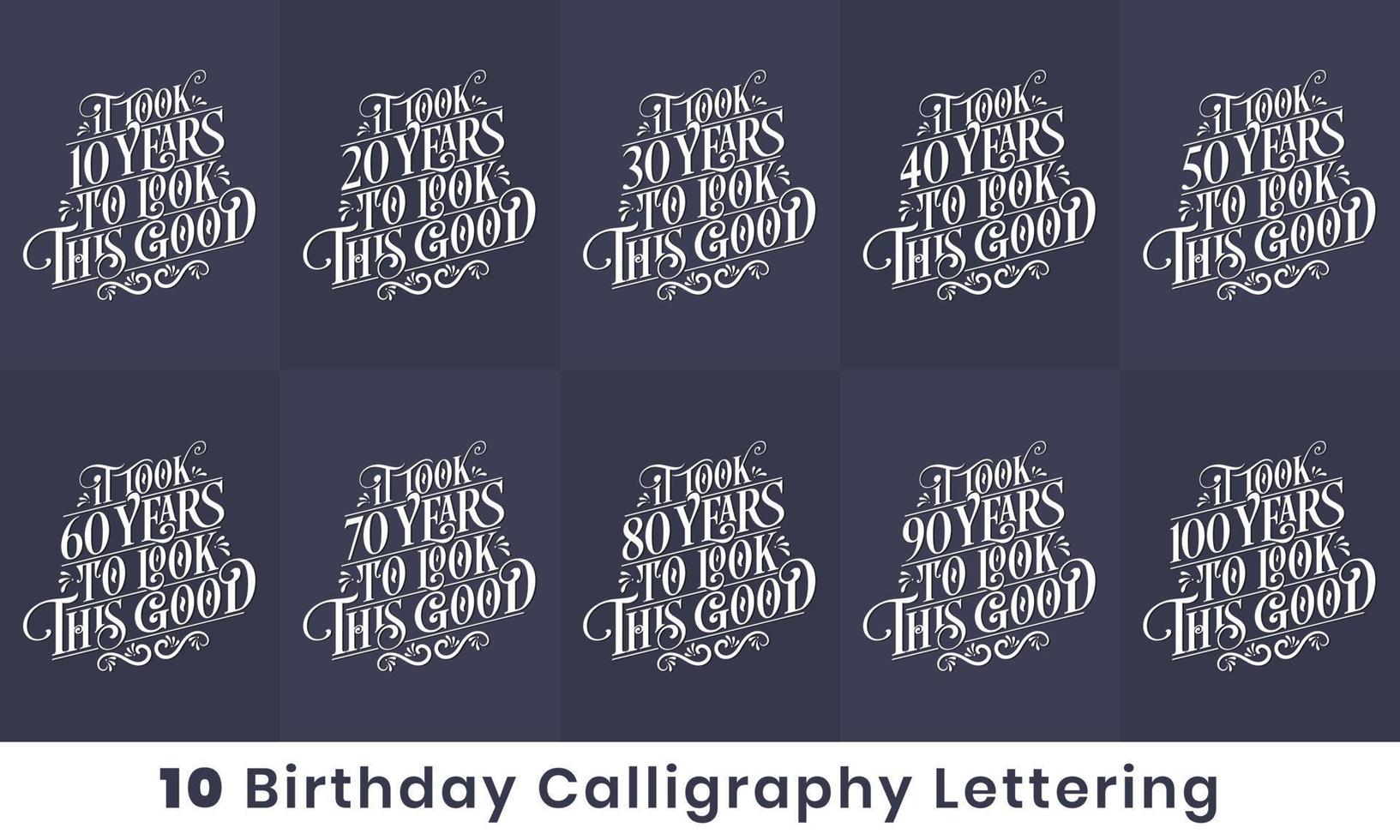 Happy Birthday design bundle. 10 Birthday quote celebration Typography bundle. It took 10, 20, 30, 40, 50, 60, 70, 80, 90, 100 years to look this good vector