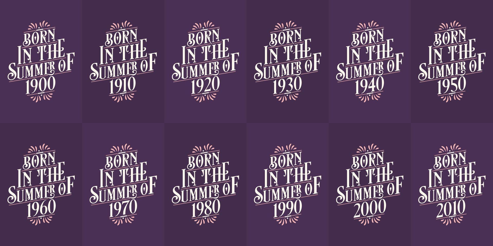 Beautiful lettering Birthday design bundle. Born in the Summer of 1900, 1910, 1920, 1930, 1940, 1950, 1960, 1970, 1980, 1990, 2000, 2010 vector