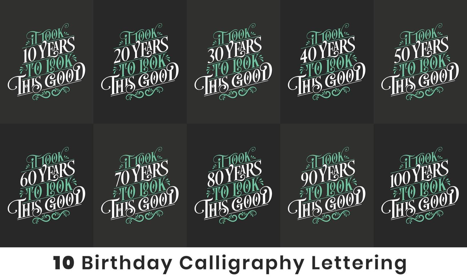 Birthday design bundle. 10 Birthday quote celebration Typography bundle. It took 10, 20, 30, 40, 50, 60, 70, 80, 90, 100 years to look this good vector