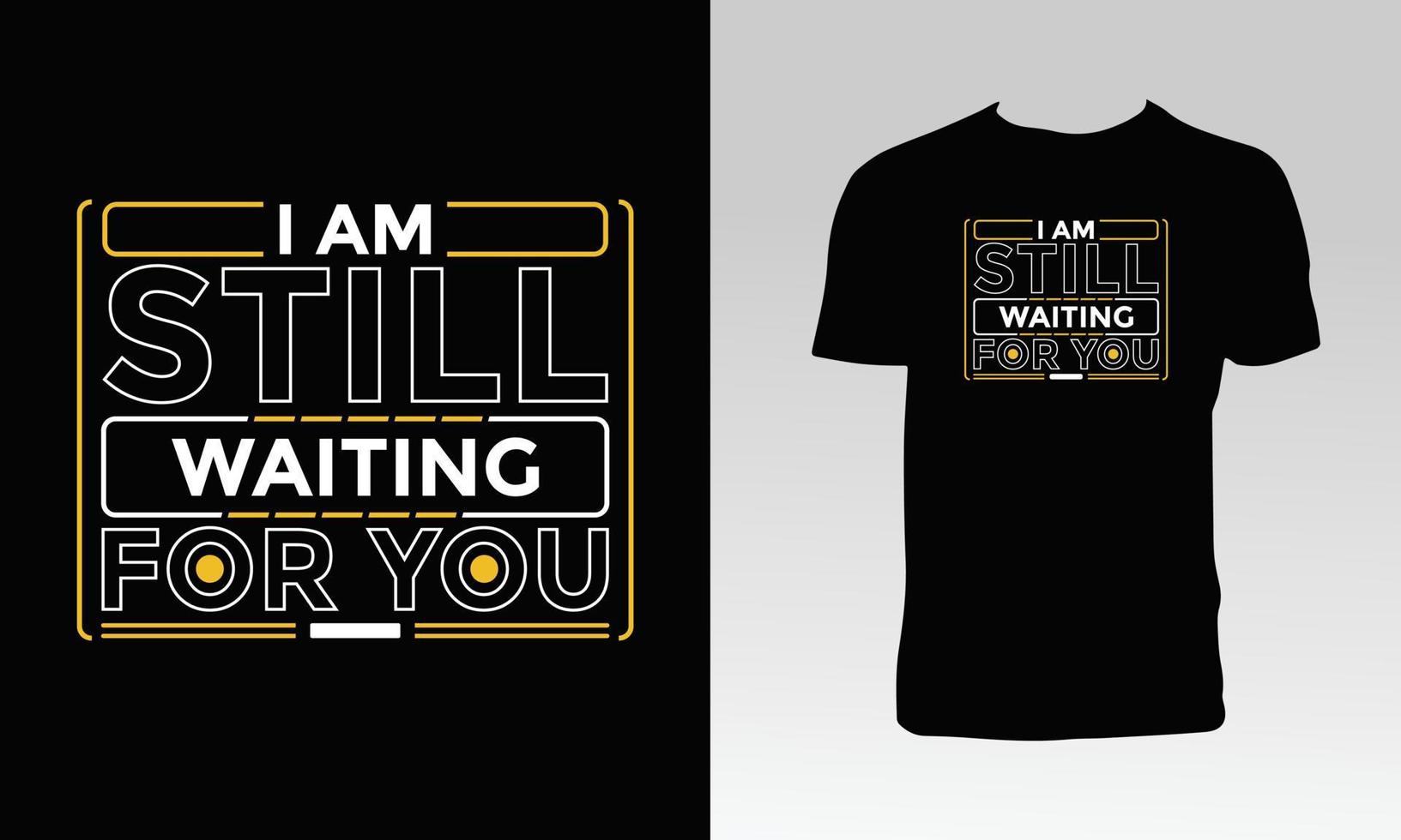 I Am Still Waiting For You T Shirt Design vector
