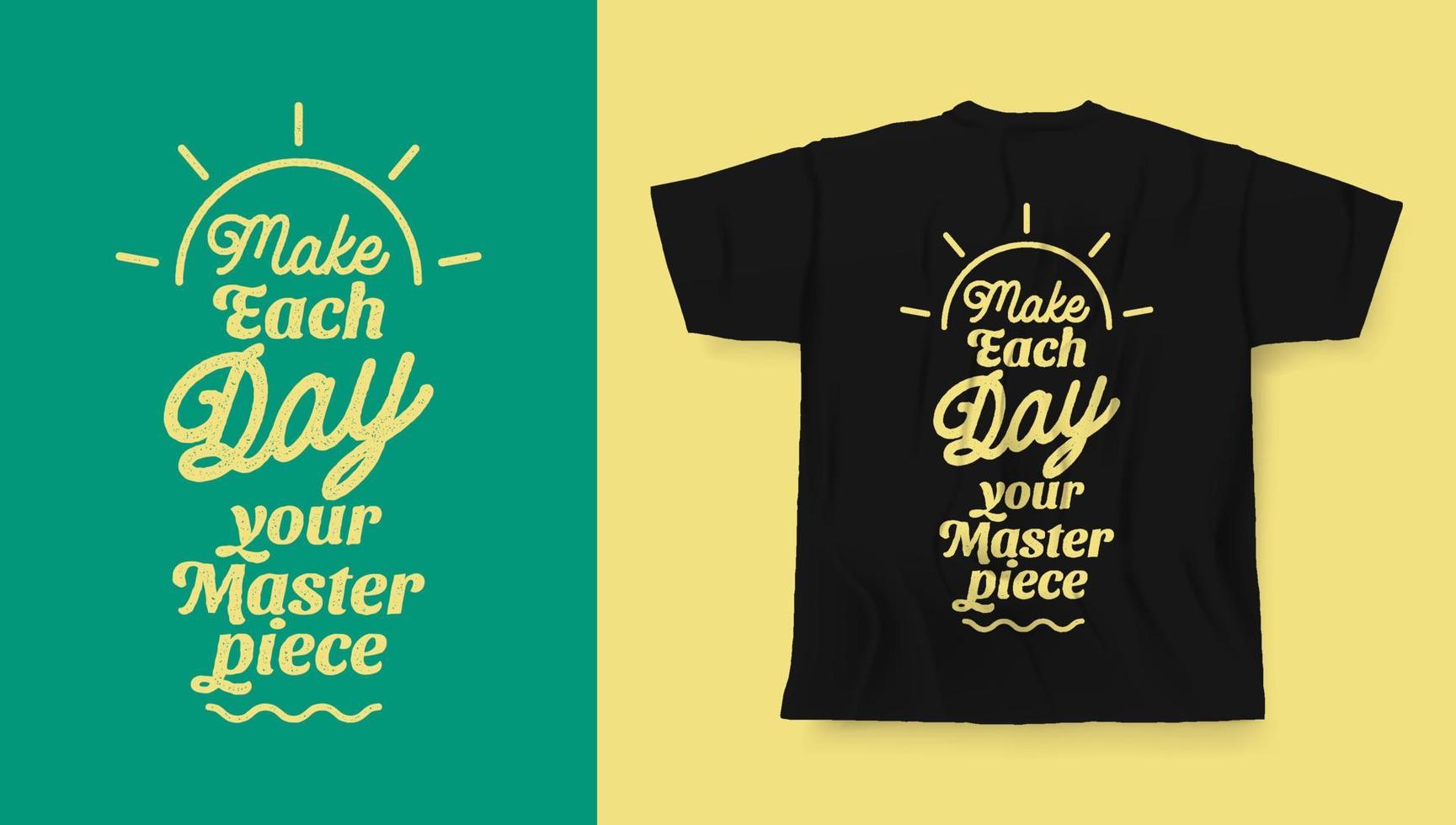 Make each day your masterpiece quotes modern t-shirt design concept vector