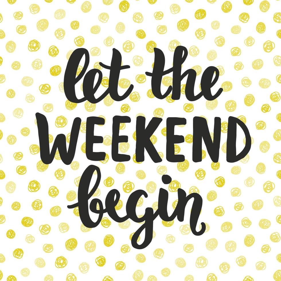 Let the Weekend begin. Hand written lettering vector