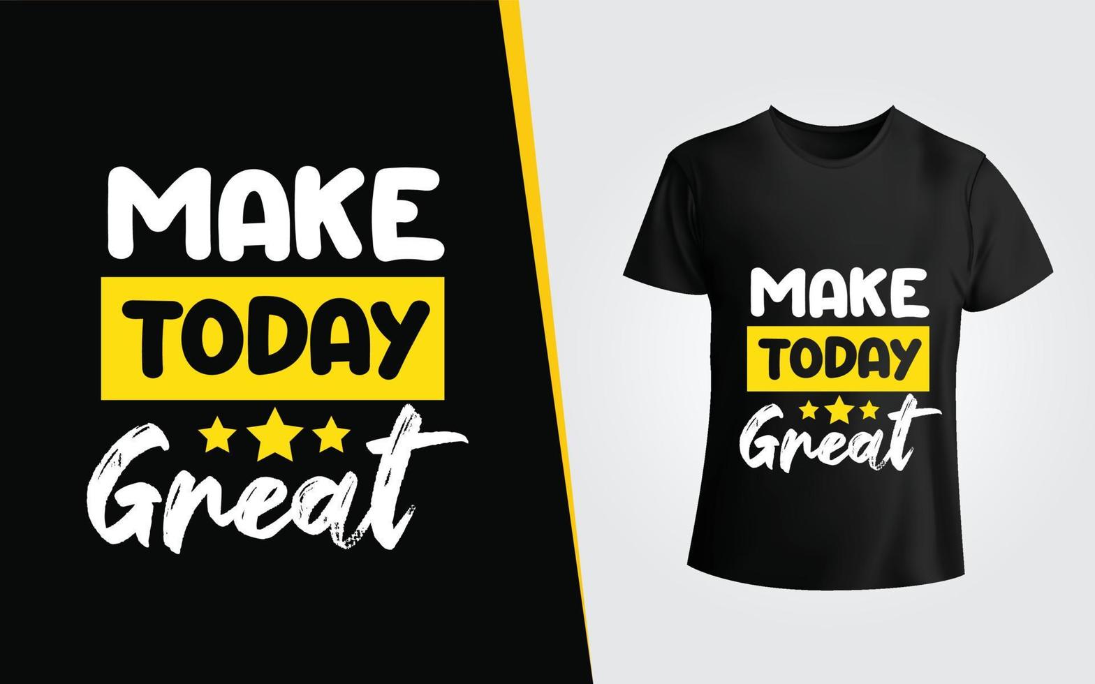 Make  today great typography t shirt design and motivational quote vector