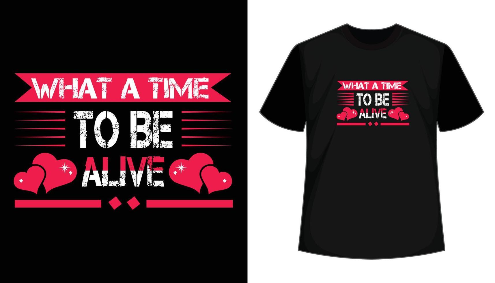 What A Time To Be Alive- Inspirational, motivational, modern typography vector t shirt design