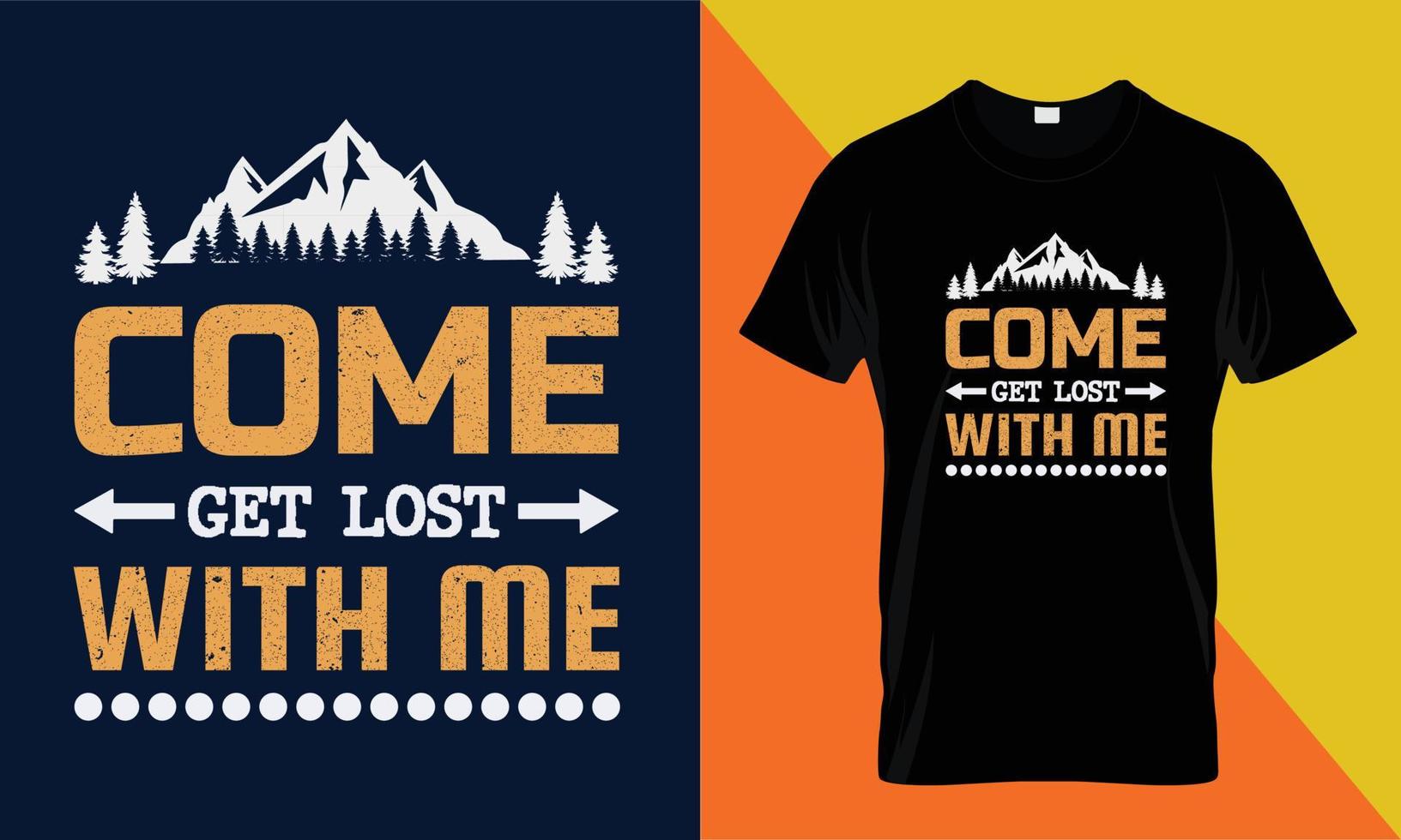 come get lost with me t shirt design, camping, adventure vector