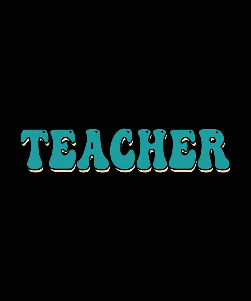 TEACHER, TEACHER DAY, LOVE TEACHER, T SHIRT DESIGN vector