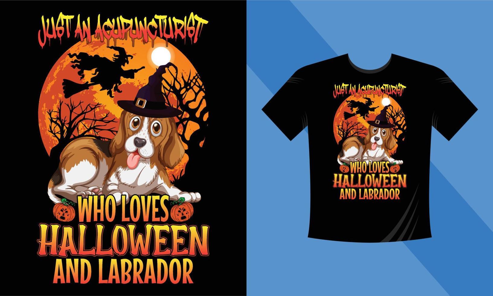 Just an Acupuncturist who loves Halloween and labrador - Best Halloween T-Shirt Design Template. Labrador, Pumpkin, Night, Moon, Witch, Mask. Night background T-Shirt for print. vector