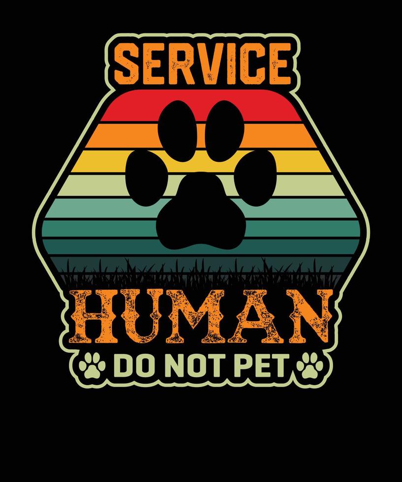 Service Human Do Not Pet Funny Dog Lover design, Typography dog t shirt design vector