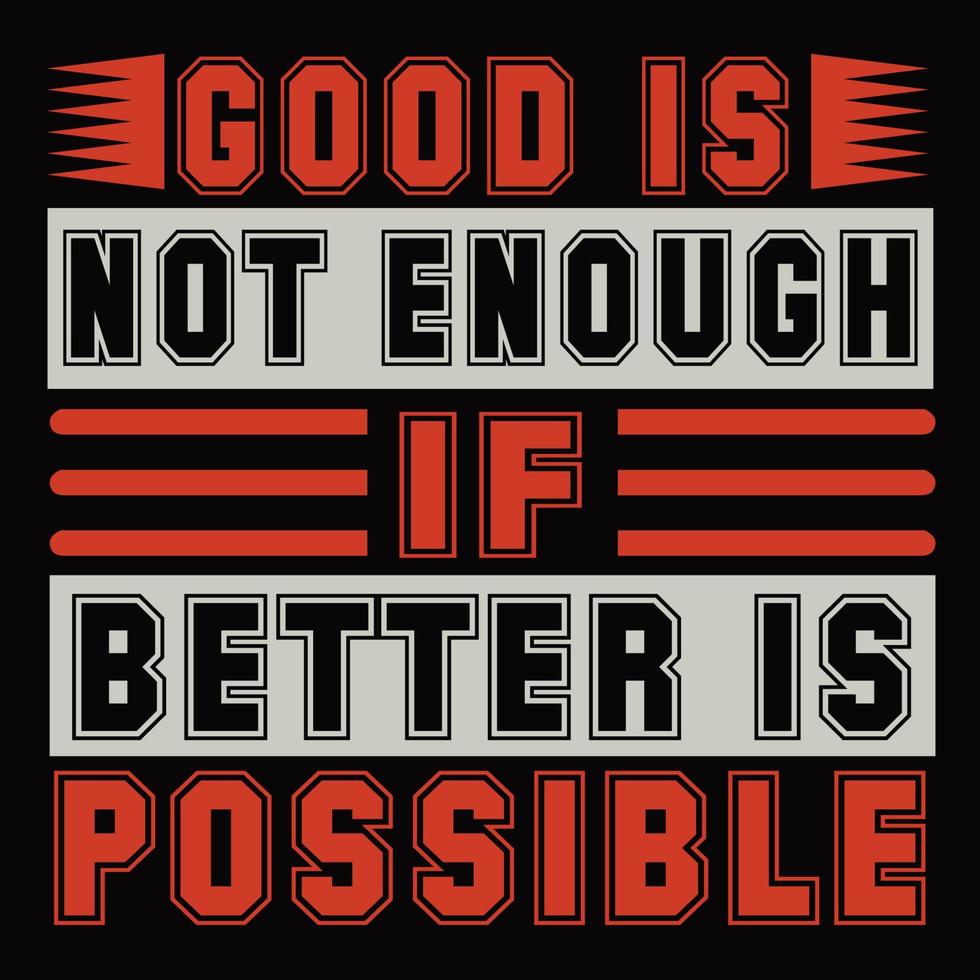 Good is not enough if better is possible vector