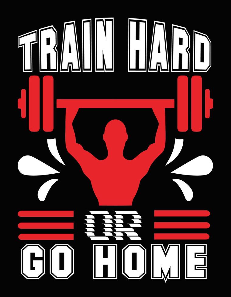 Train hard or Go home vector