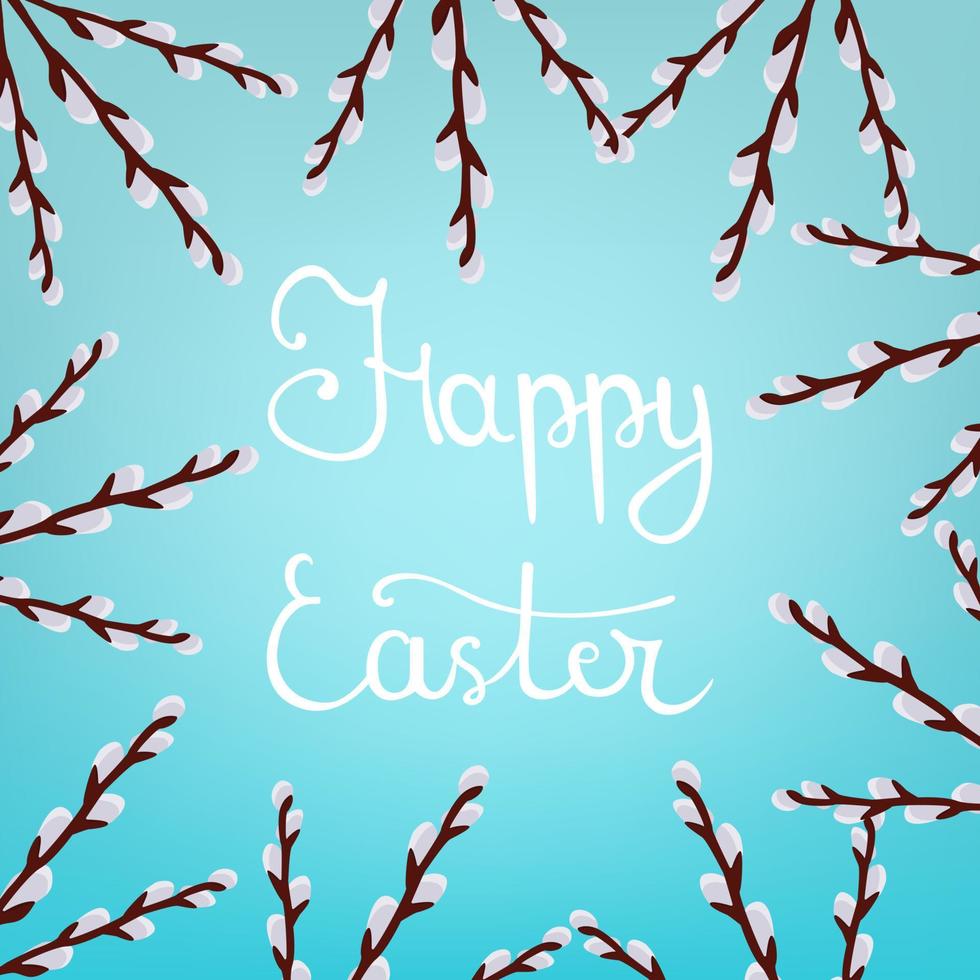 Calligraphy Lettering Happy Easter Inscription on Blue Background. Beautiful Floral Frame from Willow Branches. Vector illustration for Your Design, Web.