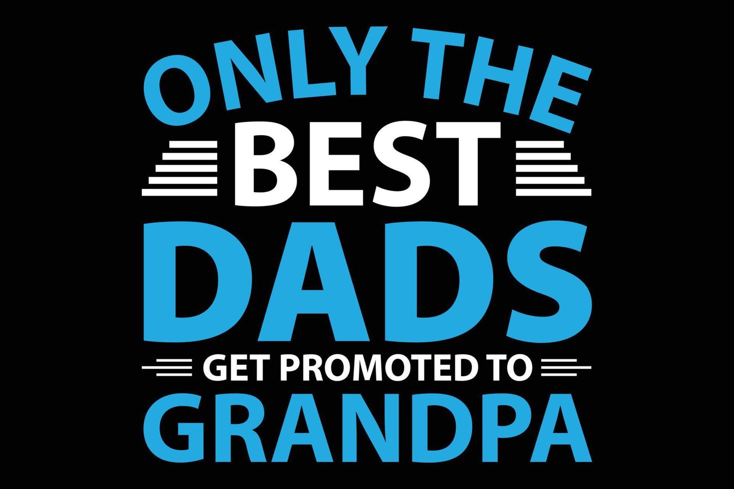 Only The Best Dads Get Promoted To Grandpa T-Shirt Only The Best Dads Get Promoted To Grandpa T-Shirt