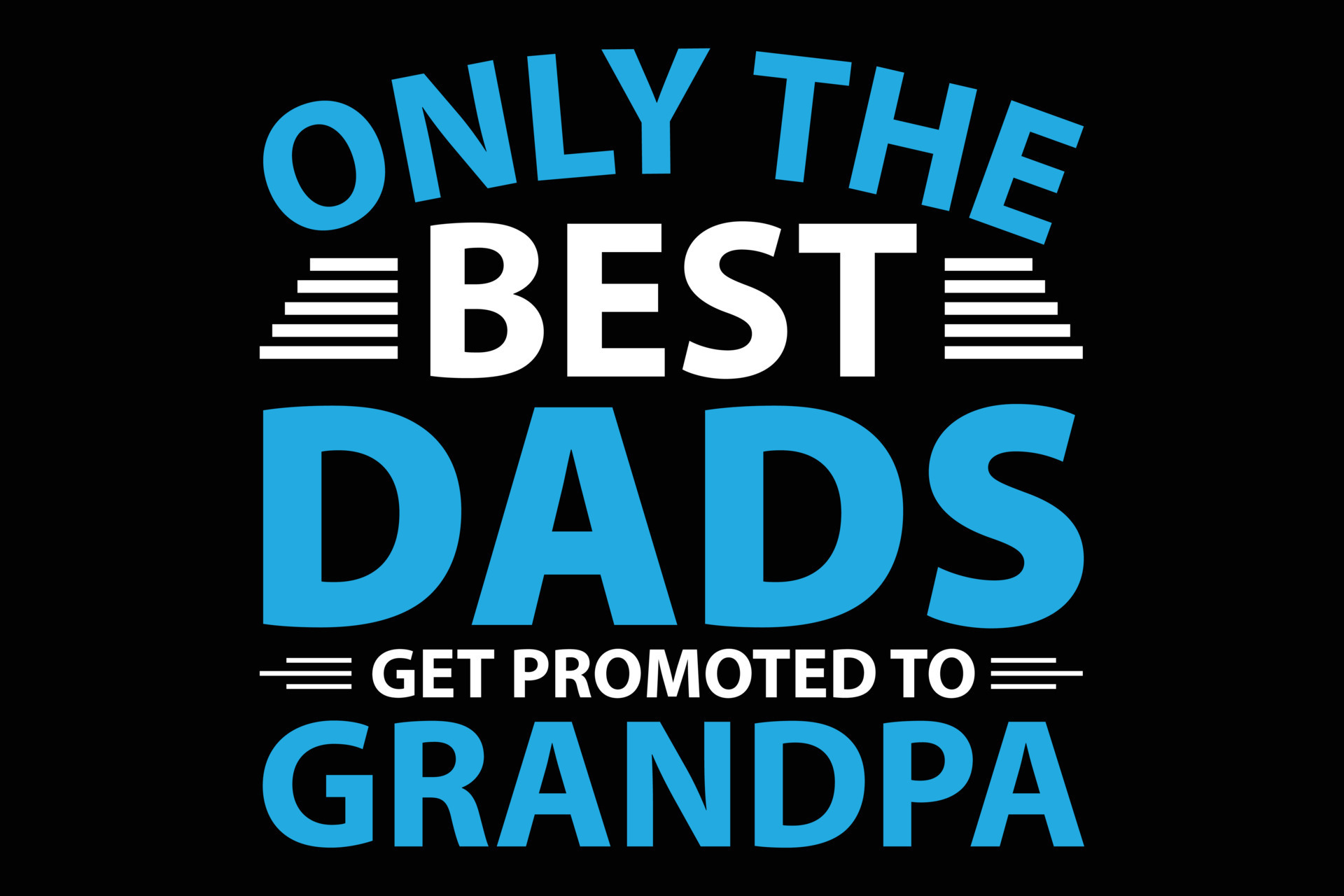 Only The Best Dads Get Promoted To Grandpa T-Shirt Only The Best Dads Get Promoted To Grandpa T-Shirt