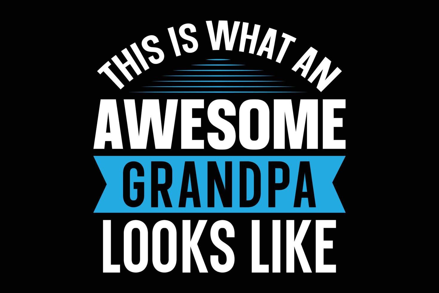 This is what an awesome grandpa looks like typography t-shirt design vector