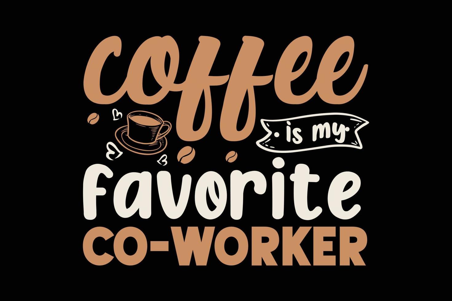 Coffee is my favorite co-worker typography t-shirt design. vector