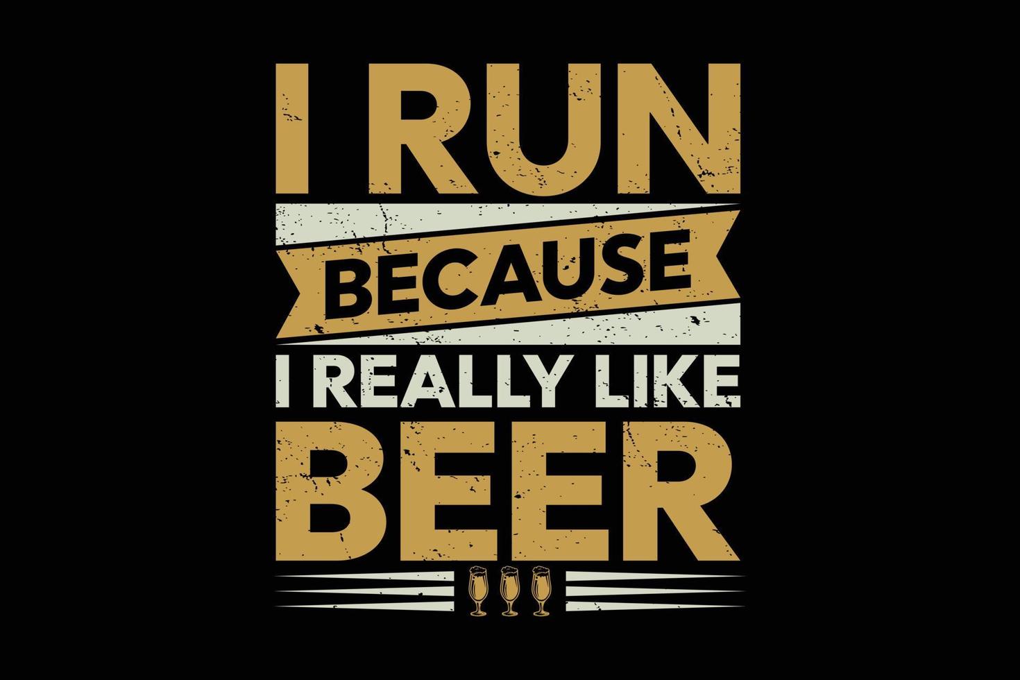 I run because I really like beer t-shirt design vector