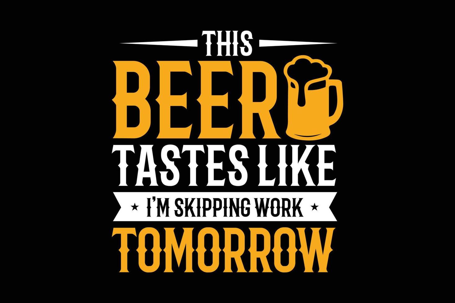 esta cerveza sabe como si me estuviera saltando el trabajo mañana con el diseño de camisetas tipográficas. vector