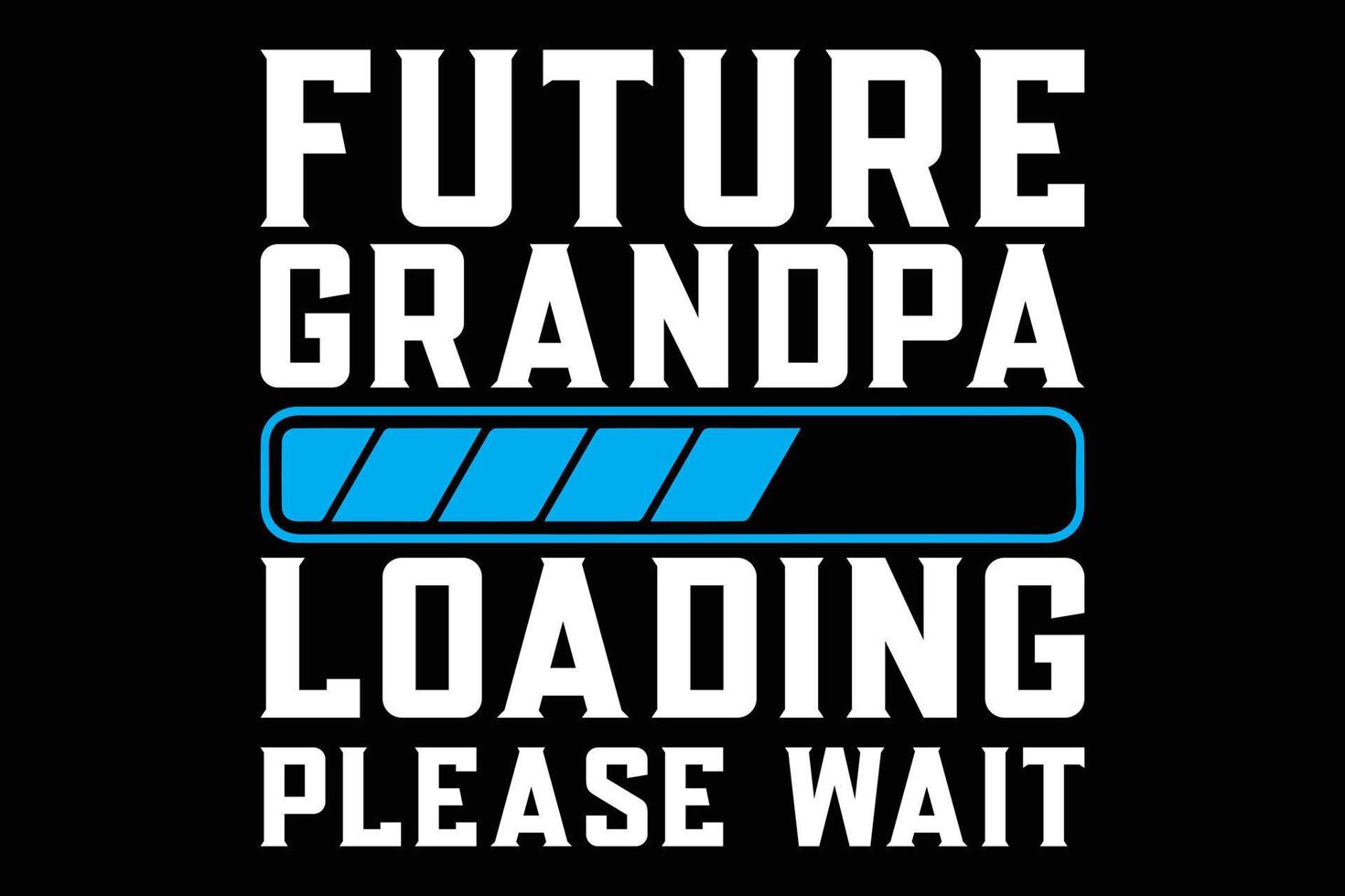 Future grandpa loading please wait t-shirt design vector