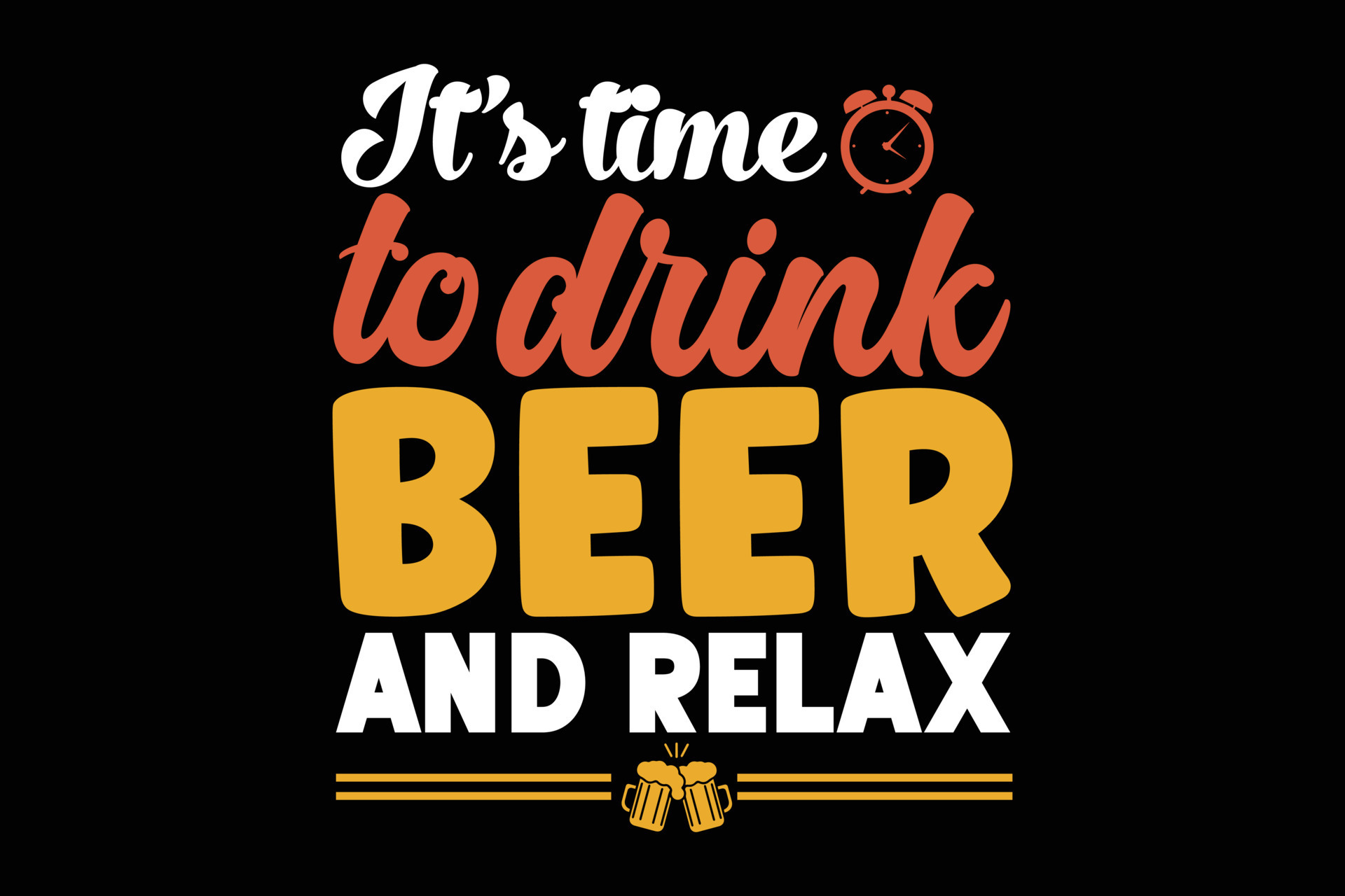 It is time to drink beer and relax typography beer tshirt design