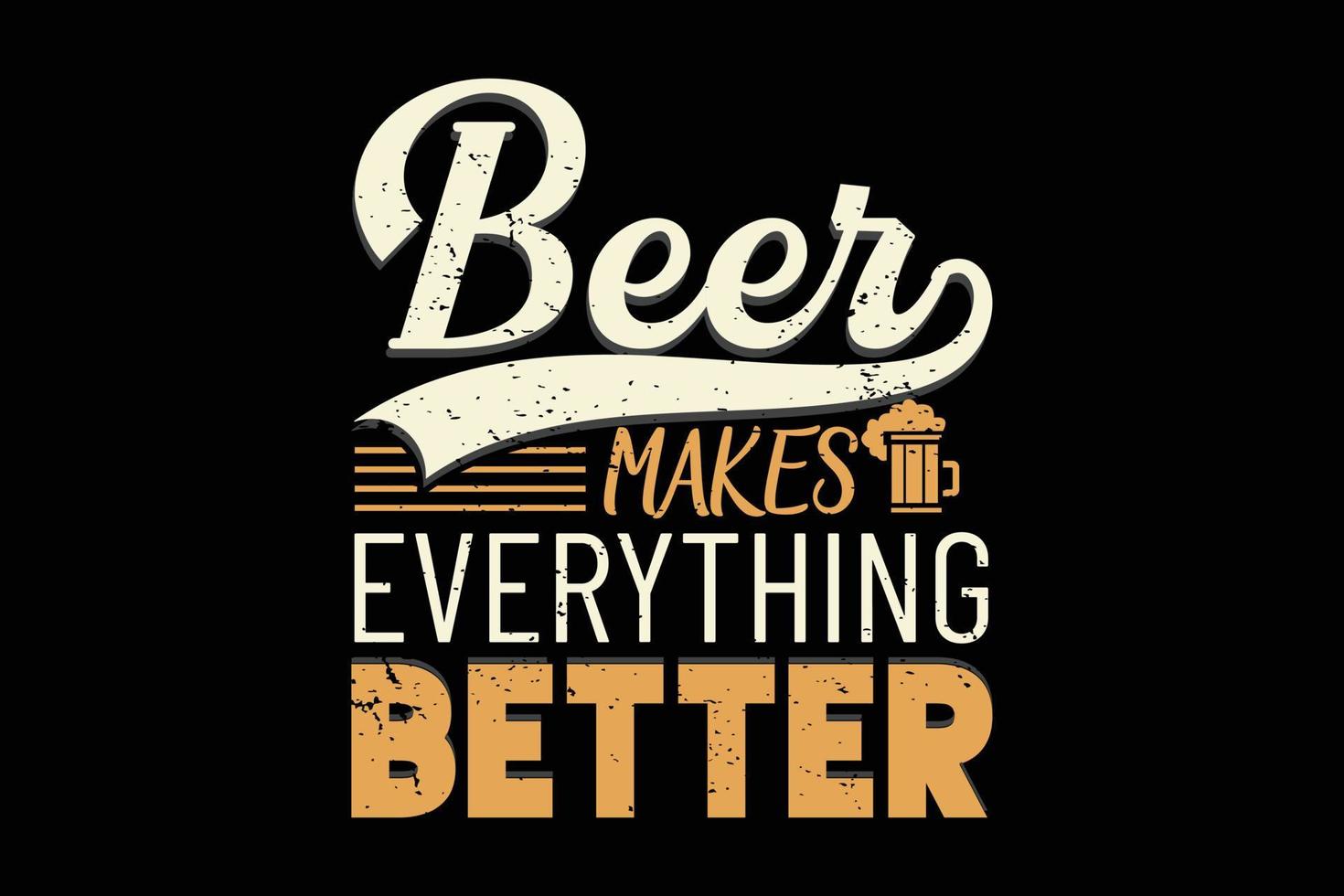 Beer makes everything better t-shirt design vector