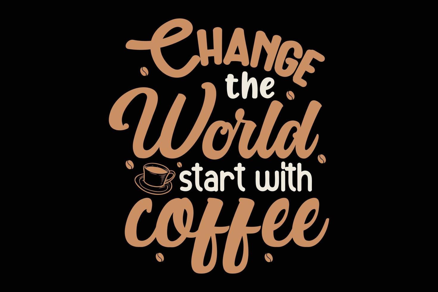 Change the world start with coffee t-shirt vector
