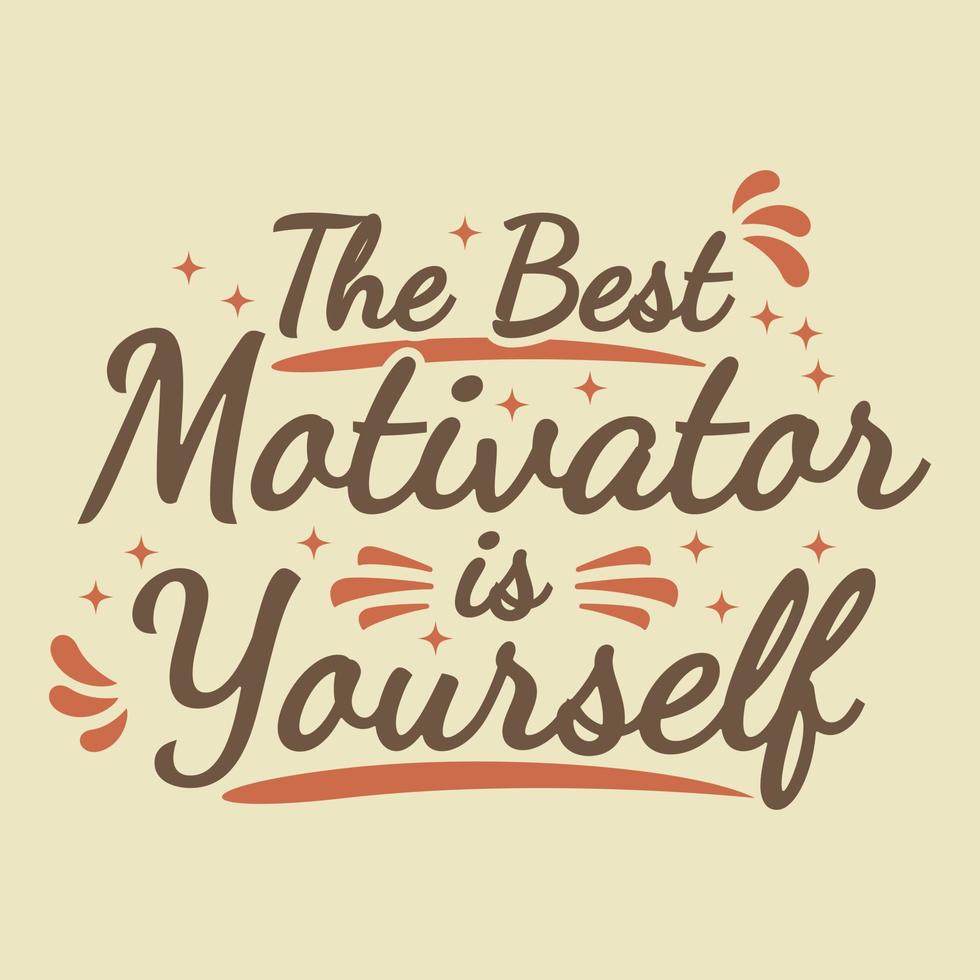 The Best Motivator Is Yourself Motivation Typography Quote Design. vector