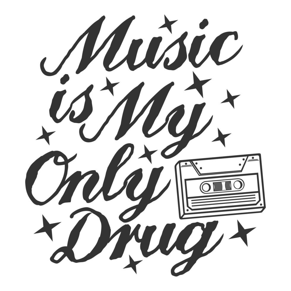 Music is My Only Drug Motivation Typography Quote Design. vector