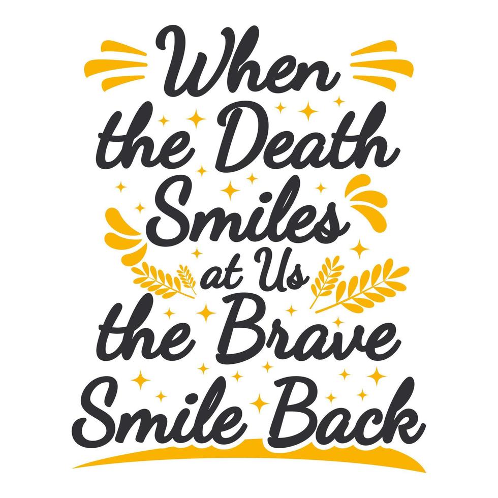 cuando la muerte nos sonríe, la valiente sonrisa devuelve la motivación, el diseño de la cita tipográfica. vector