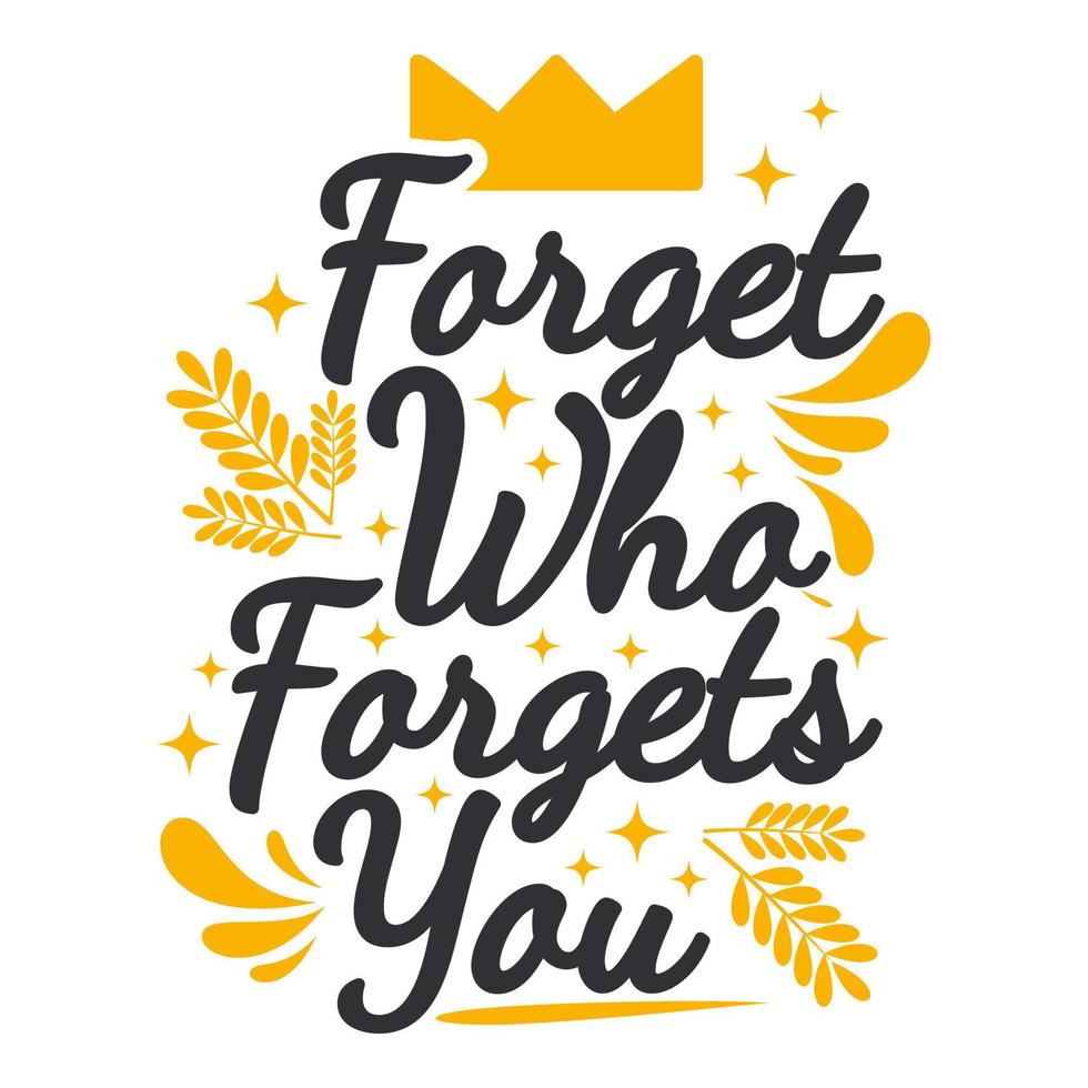 Forget Who Forgets You Motivation Typography Quote Design. vector